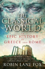 THE CLASSICAL WORLD: THE EPIC HISTORY OF GREECE AND ROME